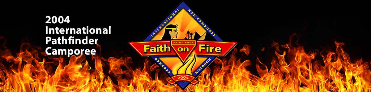 2004 nternational Pathfinder Camporee - FAITH ON FIRE